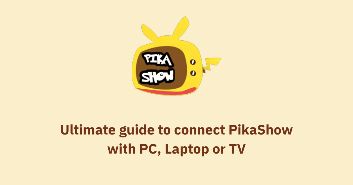 Ultimate guide to connect PikaShow with PC, Laptop or TV